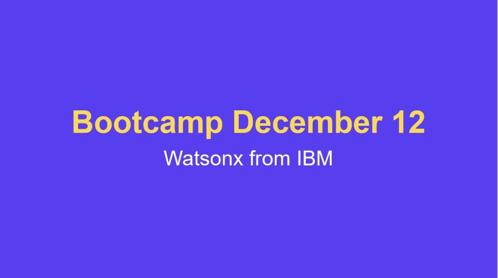 Sales Bootcamp 12/12 – Watsonx by IBM