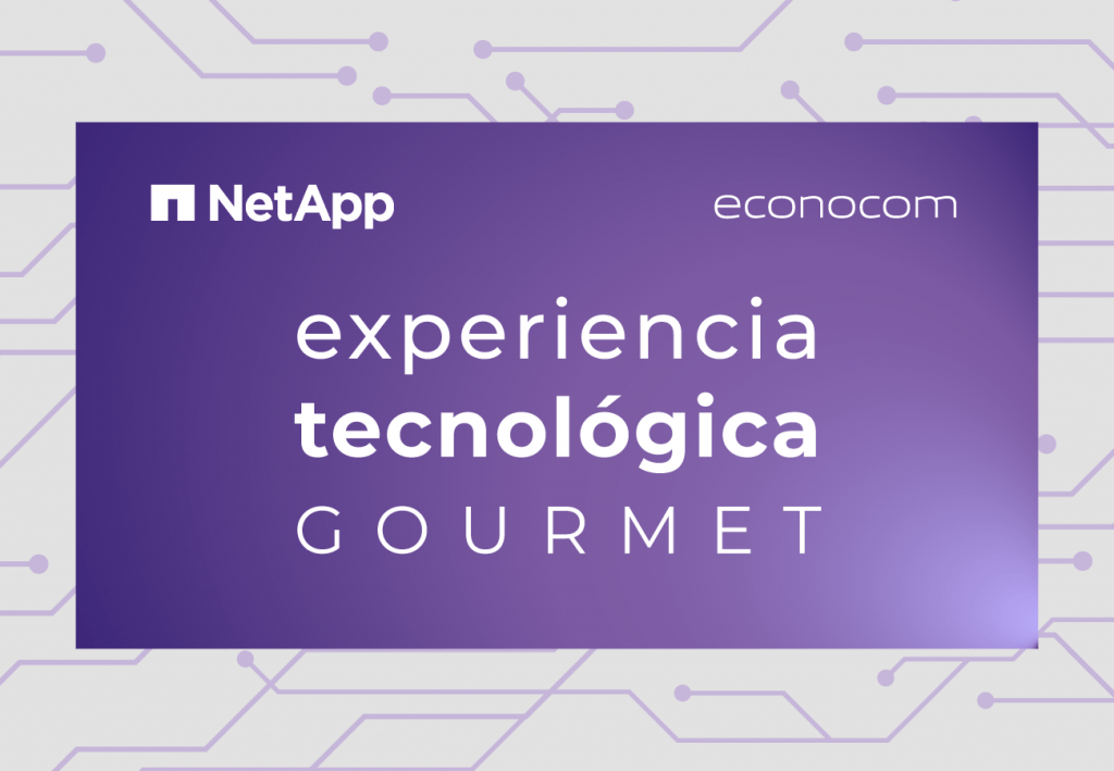 Experiencia tecnológica gourmet junto a nuestro partner Netapp